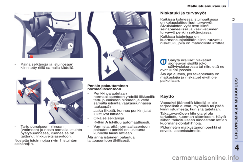 CITROEN BERLINGO ELECTRIC 2017 Omistajan Käsikirjat (in Finnish) 83
Berlingo-2-VU_fi_Chap04_Ergonomie_ed01-2015Berlingo-2-VU_fi_Chap04_Ergonomie_ed01-2015
Penkin palauttaminen
normaaliasentoon
-
Penkki palautetaan
normaaliasentoon yhdellä liikkeellä:
tartu pu CITROEN BERLINGO ELECTRIC 2017 Omistajan Käsikirjat (in Finnish) 83
Berlingo-2-VU_fi_Chap04_Ergonomie_ed01-2015Berlingo-2-VU_fi_Chap04_Ergonomie_ed01-2015
Penkin palauttaminen
normaaliasentoon
-
Penkki palautetaan
normaaliasentoon yhdellä liikkeellä:
tartu pu