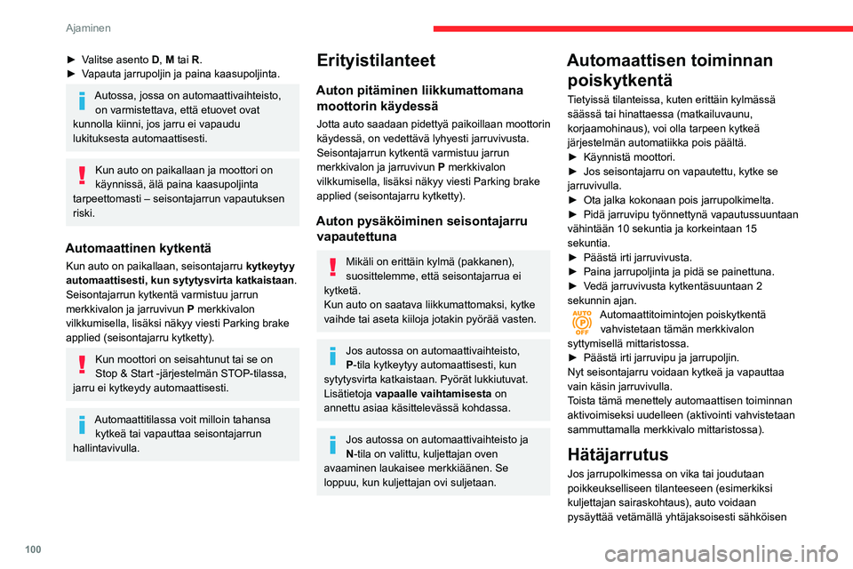 CITROEN BERLINGO VAN 2021 Omistajan Käsikirjat (in Finnish) 100
Ajaminen
seisontajarrun jarruvivusta. Jarrut toimivat
vain silloin, kun vipua vedetään. Kun vipu
vapautetaan, jarrutusta ei tapahdu.
ABS- ja CDS-järjestelmät takaavat auton
vakauden hätäj CITROEN BERLINGO VAN 2021 Omistajan Käsikirjat (in Finnish) 100
Ajaminen
seisontajarrun jarruvivusta. Jarrut toimivat
vain silloin, kun vipua vedetään. Kun vipu
vapautetaan, jarrutusta ei tapahdu.
ABS- ja CDS-järjestelmät takaavat auton
vakauden hätäj