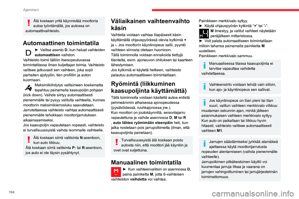 CITROEN BERLINGO VAN 2021 Omistajan Käsikirjat (in Finnish) 104
Ajaminen
Käytä jarruja vain, kun on tarpeen
ajonopeuden hidastamiseksi tai auton
pysäyttämiseksi.
Tien tyypistä riippuen (esim. vuoristotie) manuaalinen toimintatila voi olla
suositeltava. CITROEN BERLINGO VAN 2021 Omistajan Käsikirjat (in Finnish) 104
Ajaminen
Käytä jarruja vain, kun on tarpeen
ajonopeuden hidastamiseksi tai auton
pysäyttämiseksi.
Tien tyypistä riippuen (esim. vuoristotie) manuaalinen toimintatila voi olla
suositeltava.