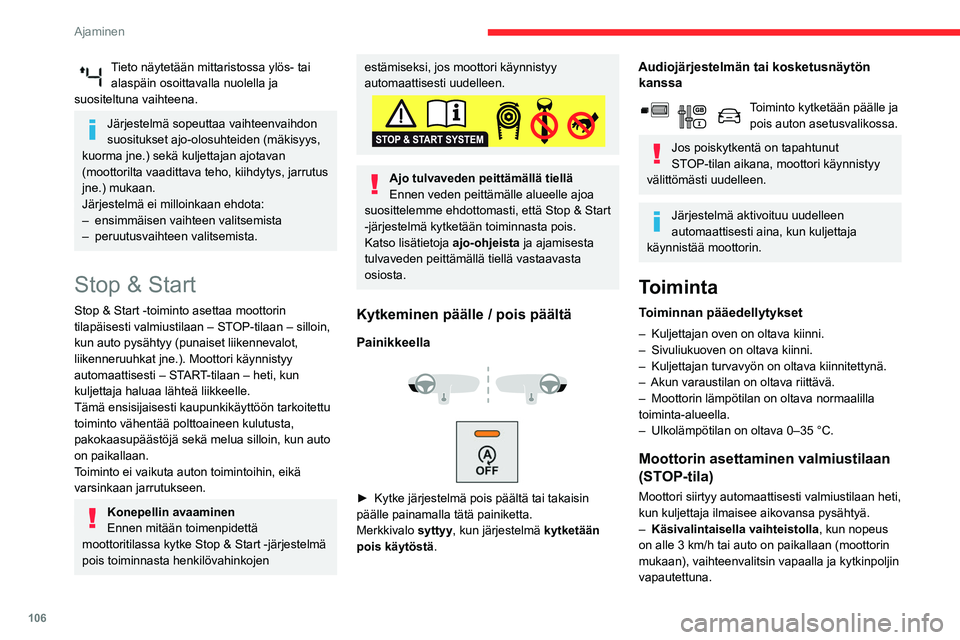 CITROEN BERLINGO VAN 2021 Omistajan Käsikirjat (in Finnish) 106
Ajaminen
– Automaattivaihteistolla, kun nopeus
on alle 3 km/h tai auto on paikallaan
(moottorin mukaan), jarrupoljin painettuna tai
vaihteenvalitsin asennossa N.
Aikalaskuri
Aikalaskuri lask CITROEN BERLINGO VAN 2021 Omistajan Käsikirjat (in Finnish) 106
Ajaminen
– Automaattivaihteistolla, kun nopeus
on alle 3 km/h tai auto on paikallaan
(moottorin mukaan), jarrupoljin painettuna tai
vaihteenvalitsin asennossa N.
Aikalaskuri
Aikalaskuri lask