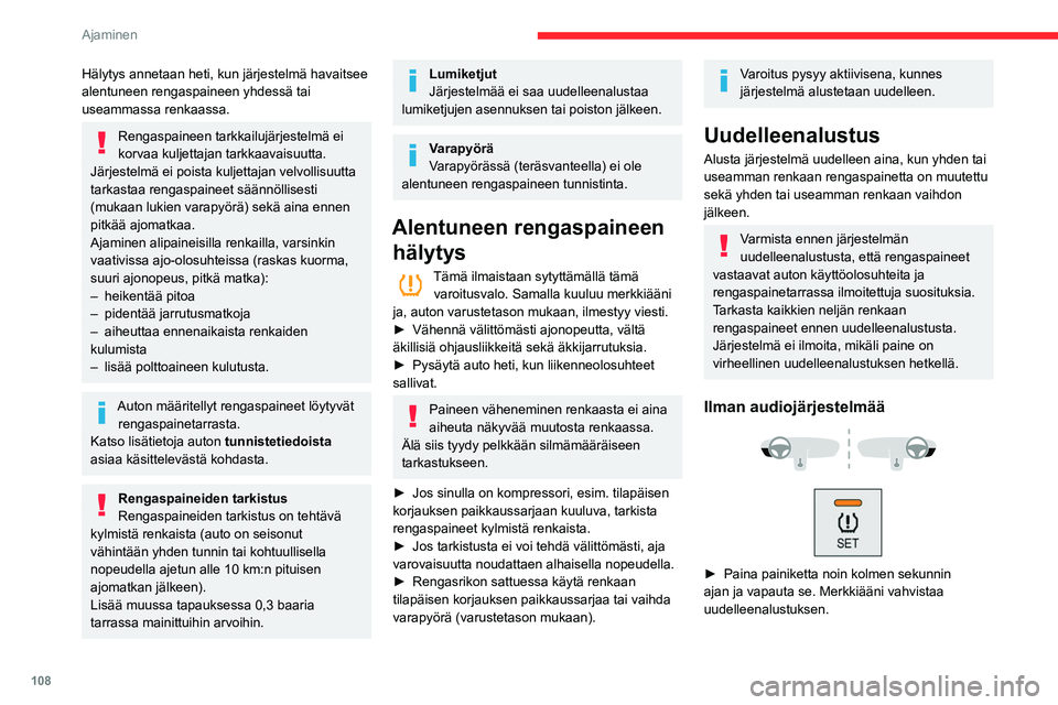 CITROEN BERLINGO VAN 2021 Omistajan Käsikirjat (in Finnish) 108
Ajaminen
Audiojärjestelmän tai kosketusnäytön kanssa
Kun auto on paikallaan,
järjestelmä alustetaan
uudelleen auton asetusvalikon kautta.
Toimintahäiriö
Toimintahäiriön sattuessa näm CITROEN BERLINGO VAN 2021 Omistajan Käsikirjat (in Finnish) 108
Ajaminen
Audiojärjestelmän tai kosketusnäytön kanssa
Kun auto on paikallaan,
järjestelmä alustetaan
uudelleen auton asetusvalikon kautta.
Toimintahäiriö
Toimintahäiriön sattuessa näm