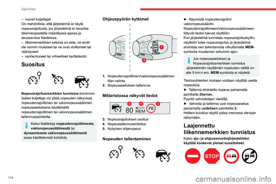 CITROEN BERLINGO VAN 2021 Omistajan Käsikirjat (in Finnish) 11 4
Ajaminen
Tämä ylimääräinen järjestelmä tunnistaa
liikennemerkit ja näyttää ne mittaristossa, jos
oikea näyttötapa on valittuna.
Yksisuuntainen katu: jos lähdet ajamaan
yksisuuntai CITROEN BERLINGO VAN 2021 Omistajan Käsikirjat (in Finnish) 11 4
Ajaminen
Tämä ylimääräinen järjestelmä tunnistaa
liikennemerkit ja näyttää ne mittaristossa, jos
oikea näyttötapa on valittuna.
Yksisuuntainen katu: jos lähdet ajamaan
yksisuuntai