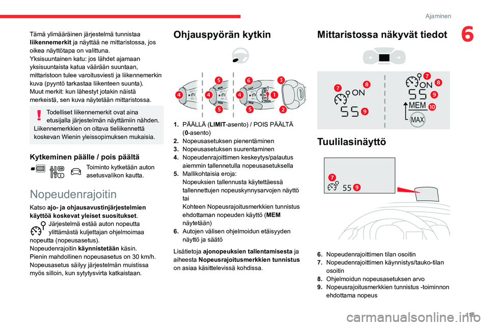 CITROEN BERLINGO VAN 2021 Omistajan Käsikirjat (in Finnish) 11 5
Ajaminen
6Tämä ylimääräinen järjestelmä tunnistaa
liikennemerkit ja näyttää ne mittaristossa, jos
oikea näyttötapa on valittuna.
Yksisuuntainen katu: jos lähdet ajamaan
yksisuunta CITROEN BERLINGO VAN 2021 Omistajan Käsikirjat (in Finnish) 11 5
Ajaminen
6Tämä ylimääräinen järjestelmä tunnistaa
liikennemerkit ja näyttää ne mittaristossa, jos
oikea näyttötapa on valittuna.
Yksisuuntainen katu: jos lähdet ajamaan
yksisuunta