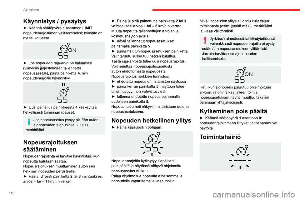 CITROEN BERLINGO VAN 2021 Omistajan Käsikirjat (in Finnish) 11 6
Ajaminen
Viivojen näyttäminen (ensin vilkkuva,
sitten yhtäjaksoisesti) tarkoittaa, että
nopeudenrajoittimessa on toimintahäiriö.
Tarkistuta järjestelmä CITROËN-verkostolla tai
valtuut CITROEN BERLINGO VAN 2021 Omistajan Käsikirjat (in Finnish) 11 6
Ajaminen
Viivojen näyttäminen (ensin vilkkuva,
sitten yhtäjaksoisesti) tarkoittaa, että
nopeudenrajoittimessa on toimintahäiriö.
Tarkistuta järjestelmä CITROËN-verkostolla tai
valtuut