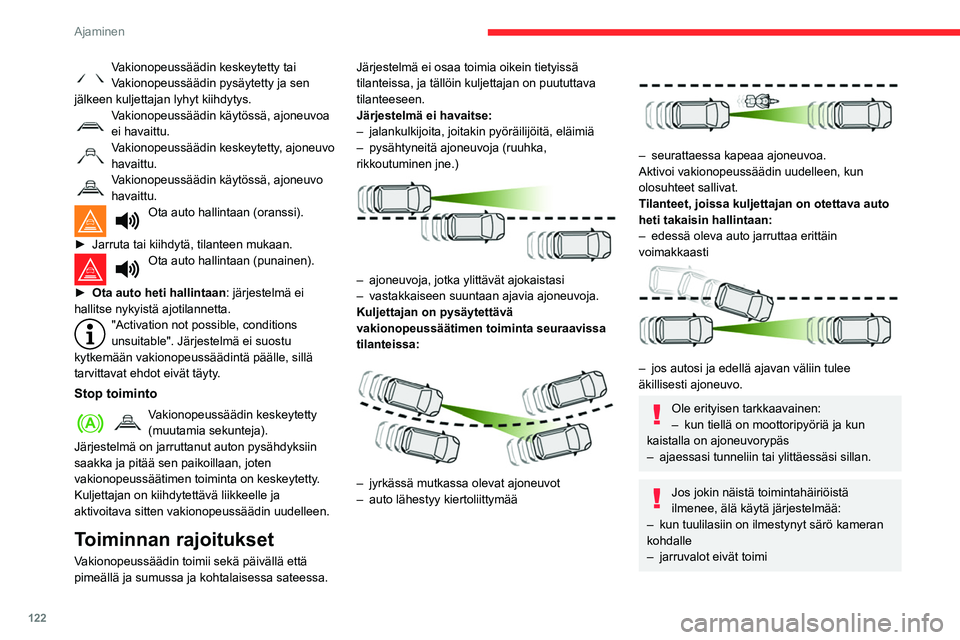 CITROEN BERLINGO VAN 2021 Omistajan Käsikirjat (in Finnish) 122
Ajaminen
Jos autoon on tehty joitain seuraavista
muutoksista, älä käytä järjestelmää:
– Kun kuormaustangoilla tai kattotelineellä
kuljetetaan pitkiä esineitä
– Hinattaessa
– Ku CITROEN BERLINGO VAN 2021 Omistajan Käsikirjat (in Finnish) 122
Ajaminen
Jos autoon on tehty joitain seuraavista
muutoksista, älä käytä järjestelmää:
– Kun kuormaustangoilla tai kattotelineellä
kuljetetaan pitkiä esineitä
– Hinattaessa
– Ku