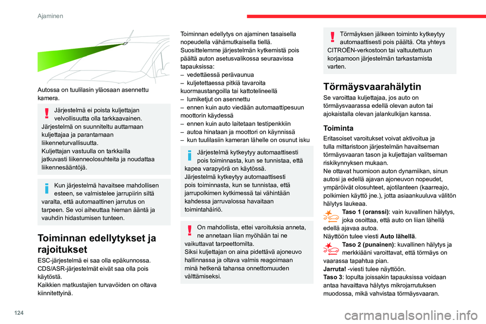 CITROEN BERLINGO VAN 2021 Omistajan Käsikirjat (in Finnish) 124
Ajaminen
Kun nopeutta on liikaa ja olet lähellä
toista ajoneuvoa, ensimmäisen tason
hälytys ei voi tulla näyttöön: tason 2 hälytys
tulee suoraan näyttöön.
Tärkeää: tason 1 hälyt CITROEN BERLINGO VAN 2021 Omistajan Käsikirjat (in Finnish) 124
Ajaminen
Kun nopeutta on liikaa ja olet lähellä
toista ajoneuvoa, ensimmäisen tason
hälytys ei voi tulla näyttöön: tason 2 hälytys
tulee suoraan näyttöön.
Tärkeää: tason 1 hälyt