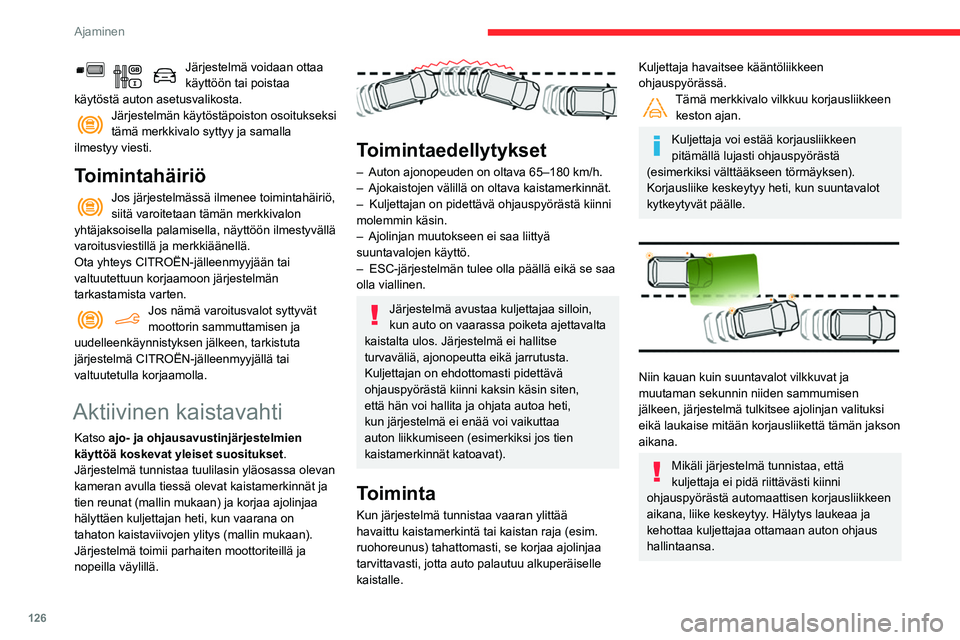CITROEN BERLINGO VAN 2021 Omistajan Käsikirjat (in Finnish) 126
Ajaminen
Ajo-olosuhteet ja niihin liittyvät ilmoitukset
Alla olevassa taulukossa kuvataan hälytykset ja näyttöön tul\
evat viestit ajotilanteiden mukaisesti.
Ilmoitukset eivät tule näyttö CITROEN BERLINGO VAN 2021 Omistajan Käsikirjat (in Finnish) 126
Ajaminen
Ajo-olosuhteet ja niihin liittyvät ilmoitukset
Alla olevassa taulukossa kuvataan hälytykset ja näyttöön tul\
evat viestit ajotilanteiden mukaisesti.
Ilmoitukset eivät tule näyttö