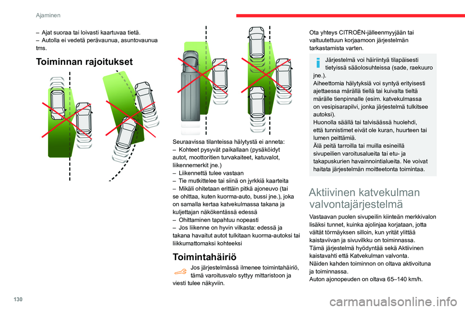 CITROEN BERLINGO VAN 2021  Omistajan Käsikirjat (in Finnish) 130
Ajaminen
Nämä toiminnot soveltuvat erityisesti 
moottoritiellä ja päätiellä ajoon.
Katso lisätietoja Aktiivinen kaistavahti ja 
Katvekulman valvonta  asiaa käsittelevistä 
kohdista.
Järj