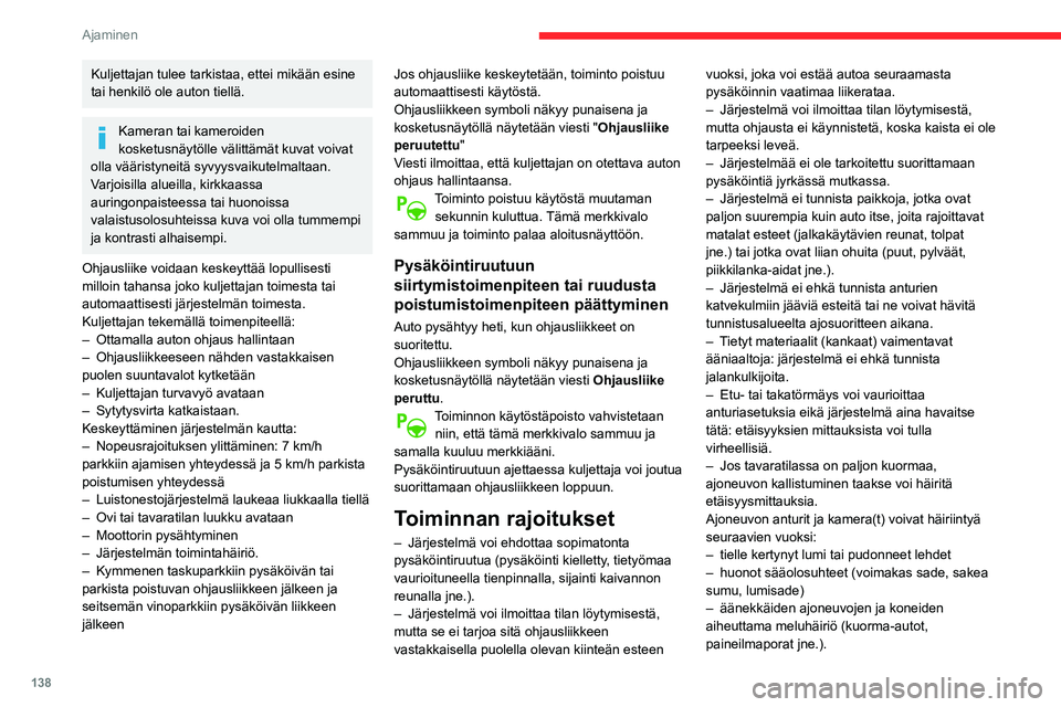 CITROEN BERLINGO VAN 2021  Omistajan Käsikirjat (in Finnish) 138
Ajaminen
Älä käytä toimintoa seuraavissa 
ulkoisissa olosuhteissa:
–  Pehmeän pientareen (esim. oja) tai laiturin 
vieressä tai jyrkänteen reunalla
–  Liukkaalla tienpinnalla (jää jne