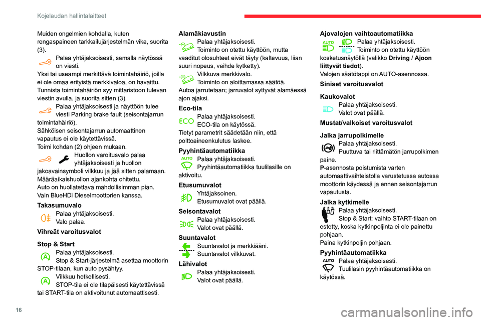 CITROEN BERLINGO VAN 2021 Omistajan Käsikirjat (in Finnish) 16
Kojelaudan hallintalaitteet
Osoittimet
Huoltomittari
Huoltomittari näkyy mittaristossa. Automallin
mukaan:
– matkamittarin näyttöön tulee kilometrimäärä,
joka voidaan ajaa, ennen kuin se CITROEN BERLINGO VAN 2021 Omistajan Käsikirjat (in Finnish) 16
Kojelaudan hallintalaitteet
Osoittimet
Huoltomittari
Huoltomittari näkyy mittaristossa. Automallin
mukaan:
– matkamittarin näyttöön tulee kilometrimäärä,
joka voidaan ajaa, ennen kuin se