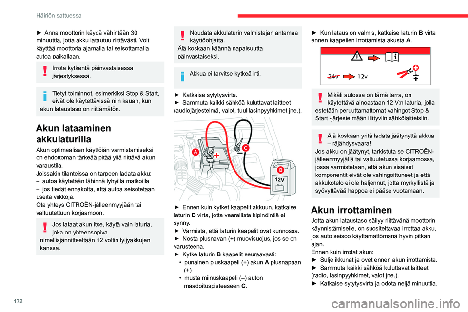 CITROEN BERLINGO VAN 2021  Omistajan Käsikirjat (in Finnish) 172
Häiriön sattuessa
►  Anna moottorin käydä vähintään 30 minuuttia, jotta akku latautuu riittävästi. Voit 
käyttää moottoria ajamalla tai seisottamalla 
autoa paikallaan.
I