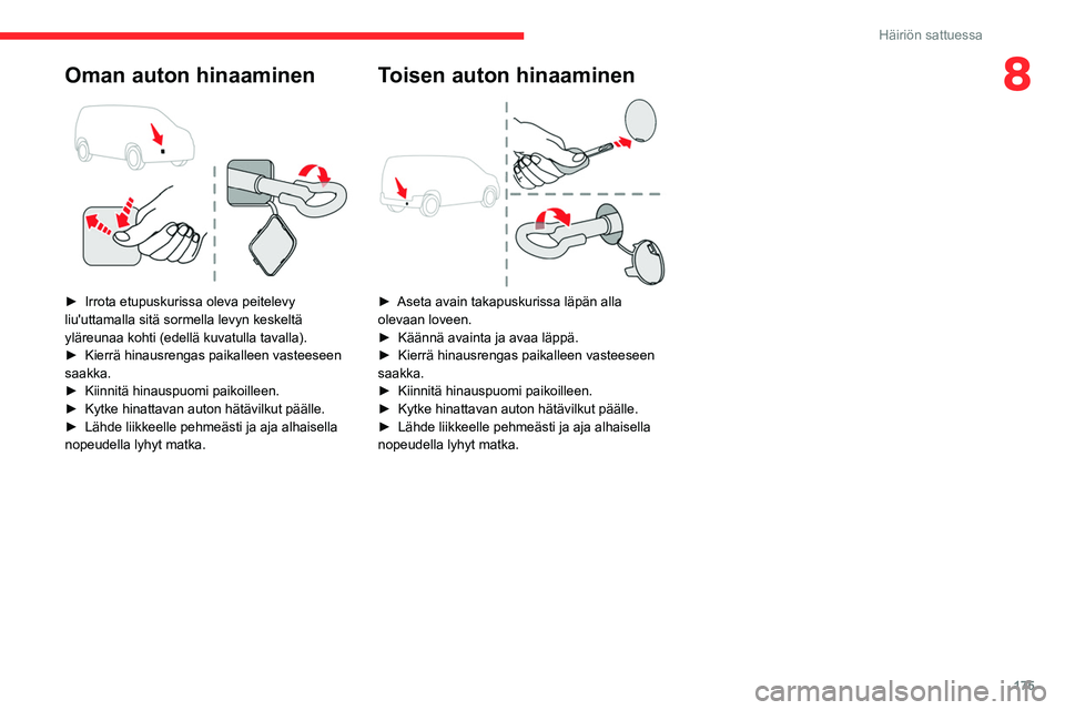 CITROEN BERLINGO VAN 2021  Omistajan Käsikirjat (in Finnish) 175
Häiriön sattuessa
8Oman auton hinaaminen 
 
►  Irrota etupuskurissa oleva peitelevy liu'uttamalla  sitä   sormella   levyn   keskeltä  
yläreunaa kohti (edellä kuva