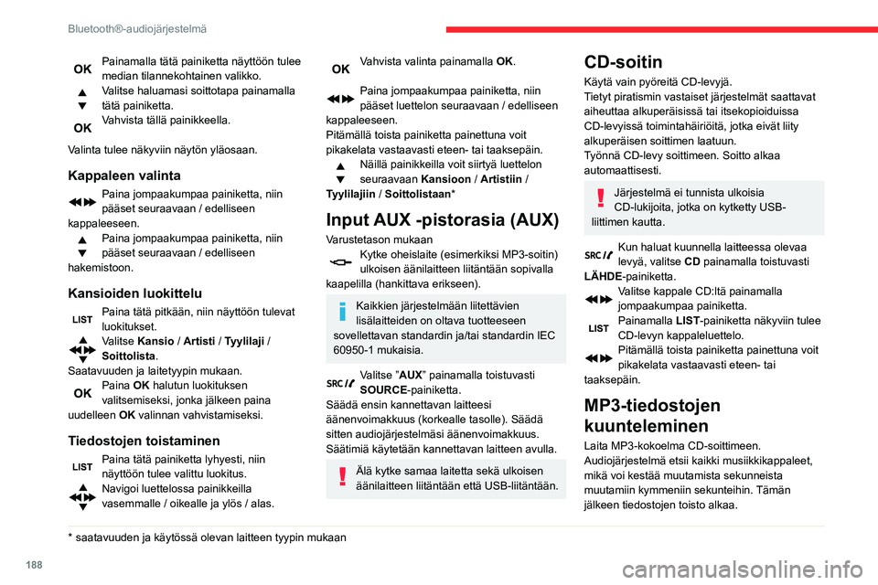 CITROEN BERLINGO VAN 2021  Omistajan Käsikirjat (in Finnish) 188
Bluetooth®-audiojärjestelmä
CD-soitin voi lukea yhdeltä levyltä jopa 
255 MP3-tiedostoa, jotka voi jakaa 
kahdeksaan hakemistoon.
On kuitenkin suositeltavaa käyttää vain kahta 
hakemistoa,