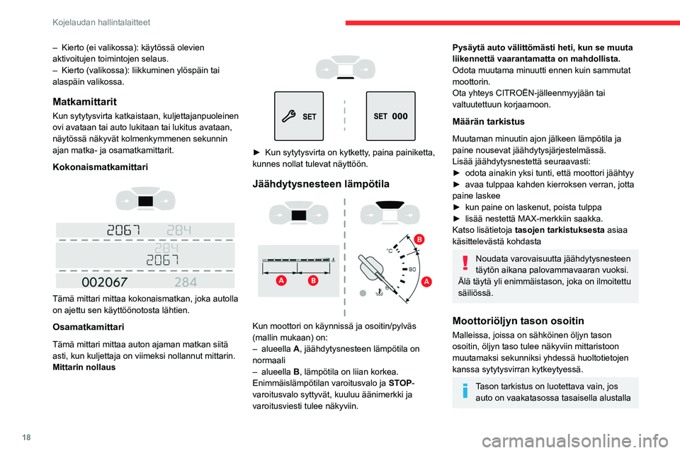 CITROEN BERLINGO VAN 2021 Omistajan Käsikirjat (in Finnish) 18
Kojelaudan hallintalaitteet
– Kierto (ei valikossa): käytössä olevien
aktivoitujen toimintojen selaus.
–
Kierto (valikossa): liikkuminen ylöspäin tai
alaspäin valikossa.
Matkamittarit CITROEN BERLINGO VAN 2021 Omistajan Käsikirjat (in Finnish) 18
Kojelaudan hallintalaitteet
– Kierto (ei valikossa): käytössä olevien
aktivoitujen toimintojen selaus.
–
Kierto (valikossa): liikkuminen ylöspäin tai
alaspäin valikossa.
Matkamittarit