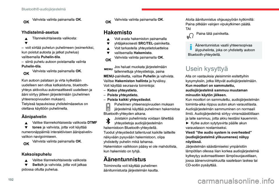 CITROEN BERLINGO VAN 2021 Omistajan Käsikirjat (in Finnish) 192
Bluetooth®-audiojärjestelmä
► Sammuta audiojärjestelmä muutamaksi
minuutiksi ja anna järjestelmän jäähtyä.
Radio
Erilaisten äänilähteiden (radio, CD-soitin jne.)
välill CITROEN BERLINGO VAN 2021 Omistajan Käsikirjat (in Finnish) 192
Bluetooth®-audiojärjestelmä
► Sammuta audiojärjestelmä muutamaksi
minuutiksi ja anna järjestelmän jäähtyä.
Radio
Erilaisten äänilähteiden (radio, CD-soitin jne.)
välill
