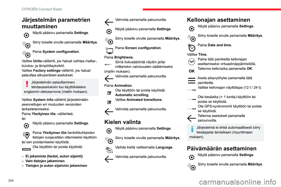 CITROEN BERLINGO VAN 2021  Omistajan Käsikirjat (in Finnish) 206
CITROËN Connect Radio
Paina Date and time. 
Valitse Date.
Aseta päivämäärä painamalla tätä  painiketta.
Tallenna päivämäärä painamalla paluunuolta.
Valitse päivämäärän näyttöta