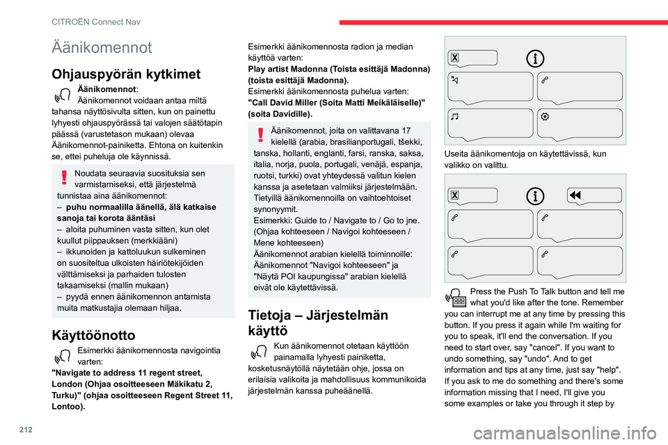 CITROEN BERLINGO VAN 2021 Omistajan Käsikirjat (in Finnish) 212
CITROËN Connect Nav
step. There's more information available in
"novice" mode. You can set the dialogue mode to
"expert" when you feel comfortable. (Paina
puhep CITROEN BERLINGO VAN 2021 Omistajan Käsikirjat (in Finnish) 212
CITROËN Connect Nav
step. There's more information available in
"novice" mode. You can set the dialogue mode to
"expert" when you feel comfortable. (Paina
puhep