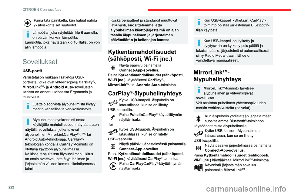 CITROEN BERLINGO VAN 2021 Omistajan Käsikirjat (in Finnish) 222
CITROËN Connect Nav
MirrorLinkTM on ehkä otettava käyttöön
älypuhelimen mukaan.
Toimenpiteen aikana näytetään useita näyttösivuja, jotka liittyvät tiettyihin
toimintoihin.
Hyväksy CITROEN BERLINGO VAN 2021 Omistajan Käsikirjat (in Finnish) 222
CITROËN Connect Nav
MirrorLinkTM on ehkä otettava käyttöön
älypuhelimen mukaan.
Toimenpiteen aikana näytetään useita näyttösivuja, jotka liittyvät tiettyihin
toimintoihin.
Hyväksy
