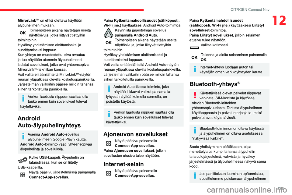 CITROEN BERLINGO VAN 2021 Omistajan Käsikirjat (in Finnish) 223
CITROËN Connect Nav
12MirrorLinkTM on ehkä otettava käyttöön
älypuhelimen mukaan.
Toimenpiteen aikana näytetään useita näyttösivuja, jotka liittyvät tiettyihin
toimintoihin.
Hyväks CITROEN BERLINGO VAN 2021 Omistajan Käsikirjat (in Finnish) 223
CITROËN Connect Nav
12MirrorLinkTM on ehkä otettava käyttöön
älypuhelimen mukaan.
Toimenpiteen aikana näytetään useita näyttösivuja, jotka liittyvät tiettyihin
toimintoihin.
Hyväks