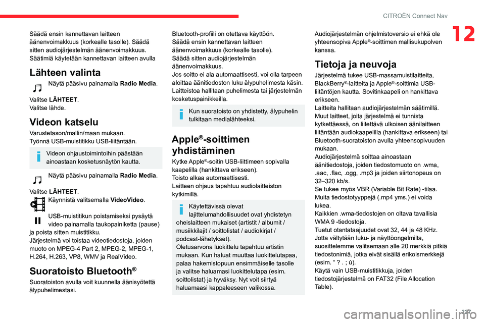 CITROEN BERLINGO VAN 2021 Omistajan Käsikirjat (in Finnish) 227
CITROËN Connect Nav
12Säädä ensin kannettavan laitteen
äänenvoimakkuus (korkealle tasolle). Säädä
sitten audiojärjestelmän äänenvoimakkuus.
Säätimiä käytetään kannettavan lait CITROEN BERLINGO VAN 2021 Omistajan Käsikirjat (in Finnish) 227
CITROËN Connect Nav
12Säädä ensin kannettavan laitteen
äänenvoimakkuus (korkealle tasolle). Säädä
sitten audiojärjestelmän äänenvoimakkuus.
Säätimiä käytetään kannettavan lait