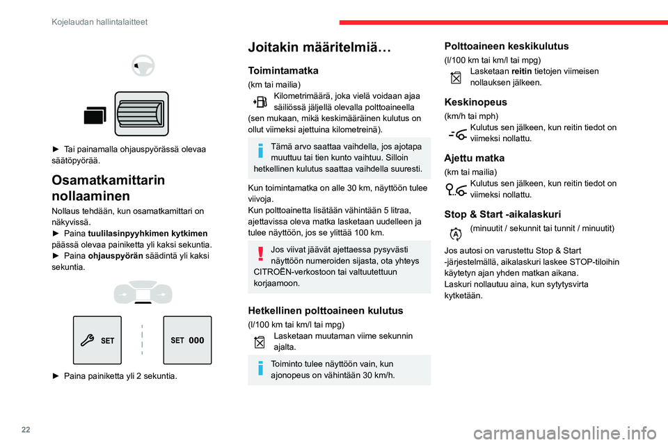 CITROEN BERLINGO VAN 2021 Omistajan Käsikirjat (in Finnish) 22
Kojelaudan hallintalaitteet
Päivämäärän ja
kellonajan asetus
Ilman audiojärjestelmää
Aseta päivämäärä ja kellonaika mittariston
näytön avulla.
► Paina tätä painik CITROEN BERLINGO VAN 2021 Omistajan Käsikirjat (in Finnish) 22
Kojelaudan hallintalaitteet
Päivämäärän ja
kellonajan asetus
Ilman audiojärjestelmää
Aseta päivämäärä ja kellonaika mittariston
näytön avulla.
► Paina tätä painik
