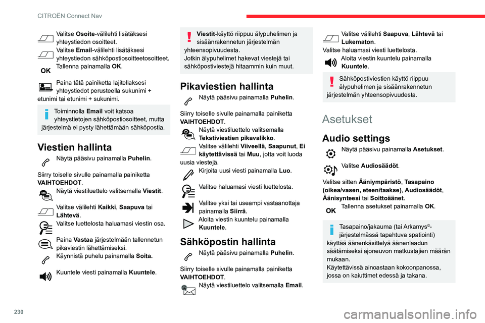 CITROEN BERLINGO VAN 2021 Omistajan Käsikirjat (in Finnish) 230
CITROËN Connect Nav
Ääniympäristö-Asetus (6
ympäristöäänivaihtoehtoa) ja Basso-,
Keskiäänet - ja Diskantti-ääniasetukset
äänilähdekohtaisia.
Ota käyttöön tai poista käytöst CITROEN BERLINGO VAN 2021 Omistajan Käsikirjat (in Finnish) 230
CITROËN Connect Nav
Ääniympäristö-Asetus (6
ympäristöäänivaihtoehtoa) ja Basso-,
Keskiäänet - ja Diskantti-ääniasetukset
äänilähdekohtaisia.
Ota käyttöön tai poista käytöst