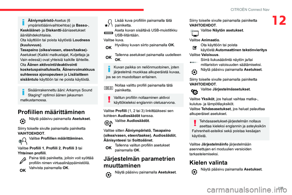 CITROEN BERLINGO VAN 2021 Omistajan Käsikirjat (in Finnish) 231
CITROËN Connect Nav
12Ääniympäristö-Asetus (6
ympäristöäänivaihtoehtoa) ja Basso-,
Keskiäänet - ja Diskantti-ääniasetukset
äänilähdekohtaisia.
Ota käyttöön tai poista käytö CITROEN BERLINGO VAN 2021 Omistajan Käsikirjat (in Finnish) 231
CITROËN Connect Nav
12Ääniympäristö-Asetus (6
ympäristöäänivaihtoehtoa) ja Basso-,
Keskiäänet - ja Diskantti-ääniasetukset
äänilähdekohtaisia.
Ota käyttöön tai poista käytö