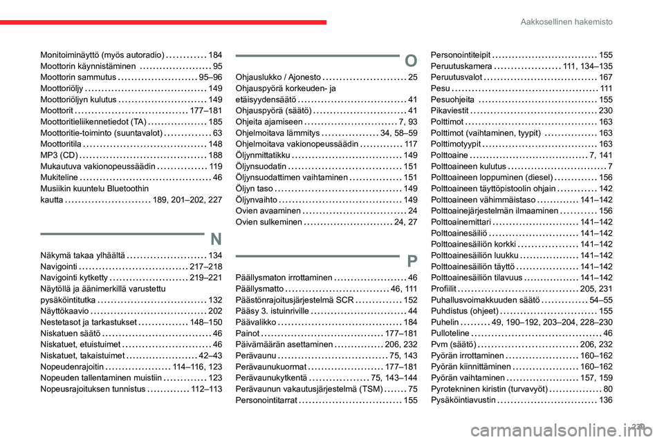 CITROEN BERLINGO VAN 2021  Omistajan Käsikirjat (in Finnish) 239
Aakkosellinen hakemisto
Monitoiminäyttö (myös autoradio)     184
Moottorin käynnistäminen      
95
Moottorin sammutus
    
95–96
Moottoriöljy
    
149
Moottoriöljyn kulutus
    
149
Moott