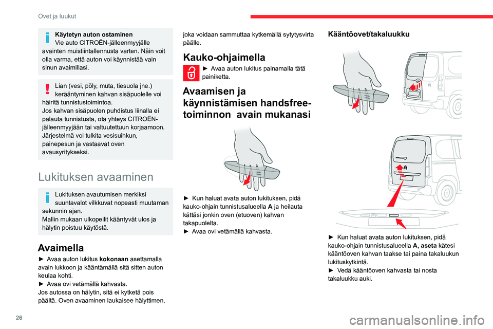 CITROEN BERLINGO VAN 2021 Omistajan Käsikirjat (in Finnish) 26
Ovet ja luukut
Käytetyn auton ostaminen
Vie auto CITROËN-jälleenmyyjälle
avainten muistiintallennusta varten. Näin voit
olla varma, että auton voi käynnistää vain
sinun avaimillasi.
Lia CITROEN BERLINGO VAN 2021 Omistajan Käsikirjat (in Finnish) 26
Ovet ja luukut
Käytetyn auton ostaminen
Vie auto CITROËN-jälleenmyyjälle
avainten muistiintallennusta varten. Näin voit
olla varma, että auton voi käynnistää vain
sinun avaimillasi.
Lia