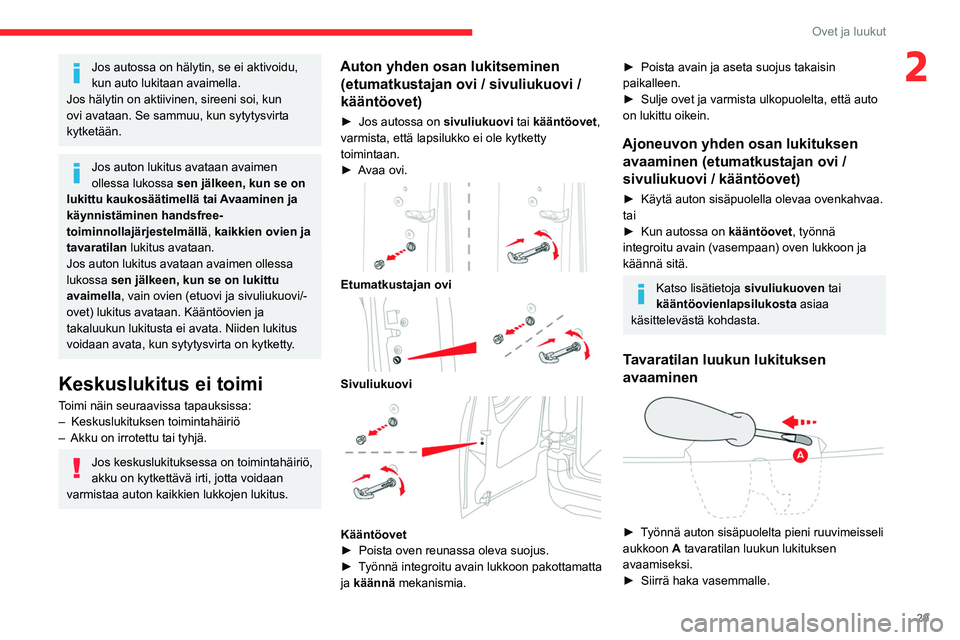 CITROEN BERLINGO VAN 2021 Omistajan Käsikirjat (in Finnish) 29
Ovet ja luukut
2Jos autossa on hälytin, se ei aktivoidu,
kun auto lukitaan avaimella.
Jos hälytin on aktiivinen, sireeni soi, kun
ovi avataan. Se sammuu, kun sytytysvirta
kytketään.
Jos auto CITROEN BERLINGO VAN 2021 Omistajan Käsikirjat (in Finnish) 29
Ovet ja luukut
2Jos autossa on hälytin, se ei aktivoidu,
kun auto lukitaan avaimella.
Jos hälytin on aktiivinen, sireeni soi, kun
ovi avataan. Se sammuu, kun sytytysvirta
kytketään.
Jos auto