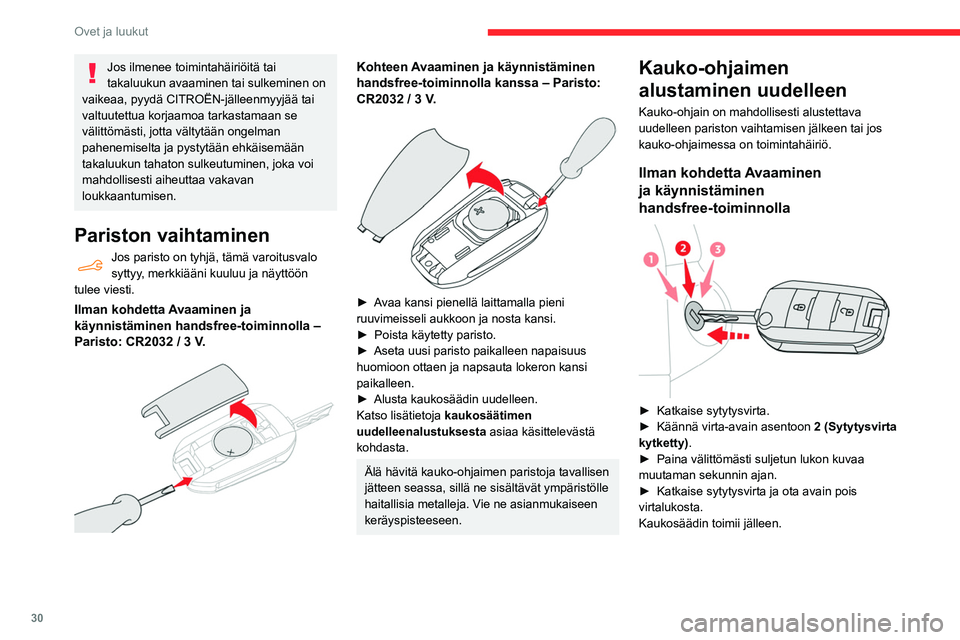 CITROEN BERLINGO VAN 2021 Omistajan Käsikirjat (in Finnish) 30
Ovet ja luukut
► Vie mekaaninen avain (integroitu kauko-
ohjaimeen) lukkoon auton avaamiseksi.
► Aseta elektroninen avain ohjauspylväässä
sijaitsevaa varalukijaa vas CITROEN BERLINGO VAN 2021 Omistajan Käsikirjat (in Finnish) 30
Ovet ja luukut
► Vie mekaaninen avain (integroitu kauko-
ohjaimeen) lukkoon auton avaamiseksi.
► Aseta elektroninen avain ohjauspylväässä
sijaitsevaa varalukijaa vas