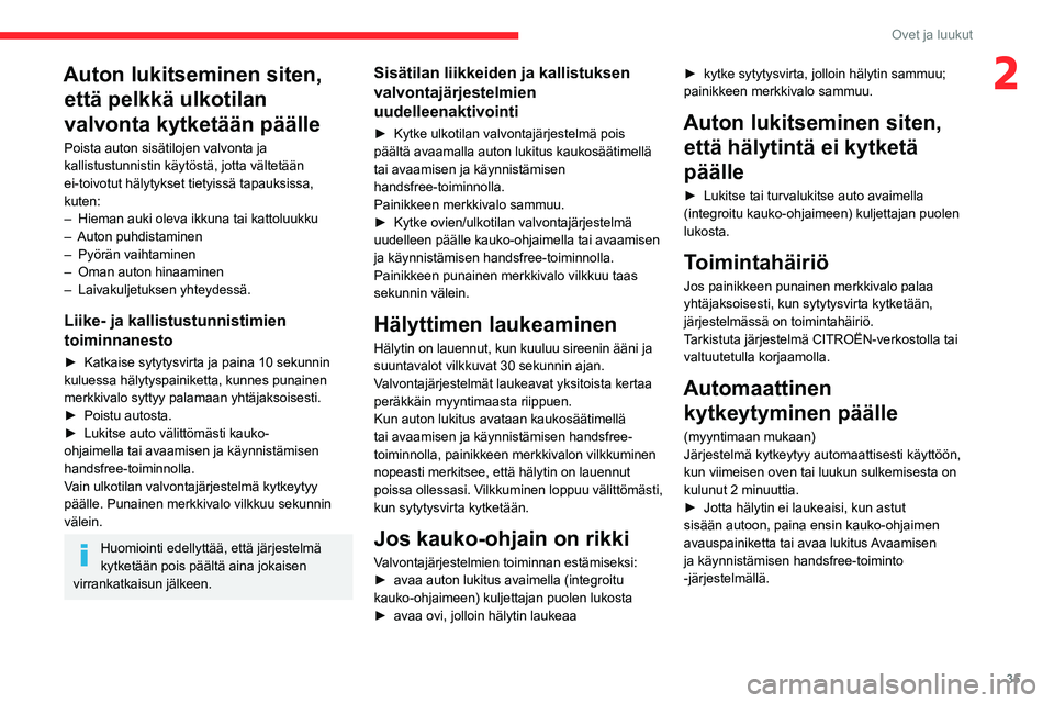 CITROEN BERLINGO VAN 2021 Omistajan Käsikirjat (in Finnish) 35
Ovet ja luukut
2Auton lukitseminen siten, että pelkkä ulkotilan
valvonta kytketään päälle
Poista auton sisätilojen valvonta ja
kallistustunnistin käytöstä, jotta vältetään
ei-toivot CITROEN BERLINGO VAN 2021 Omistajan Käsikirjat (in Finnish) 35
Ovet ja luukut
2Auton lukitseminen siten, että pelkkä ulkotilan
valvonta kytketään päälle
Poista auton sisätilojen valvonta ja
kallistustunnistin käytöstä, jotta vältetään
ei-toivot