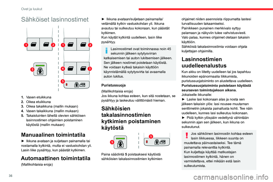 CITROEN BERLINGO VAN 2021 Omistajan Käsikirjat (in Finnish) 36
Ovet ja luukut
On tärkeää varmistaa, että matkustajat
käyttävät lasinnostimia oikein.
Kiinnitä erityistä huomiota lapsiin, jotka
käyttävät lasinnostimia.
Kiinnitä huomiota matkustaji CITROEN BERLINGO VAN 2021 Omistajan Käsikirjat (in Finnish) 36
Ovet ja luukut
On tärkeää varmistaa, että matkustajat
käyttävät lasinnostimia oikein.
Kiinnitä erityistä huomiota lapsiin, jotka
käyttävät lasinnostimia.
Kiinnitä huomiota matkustaji