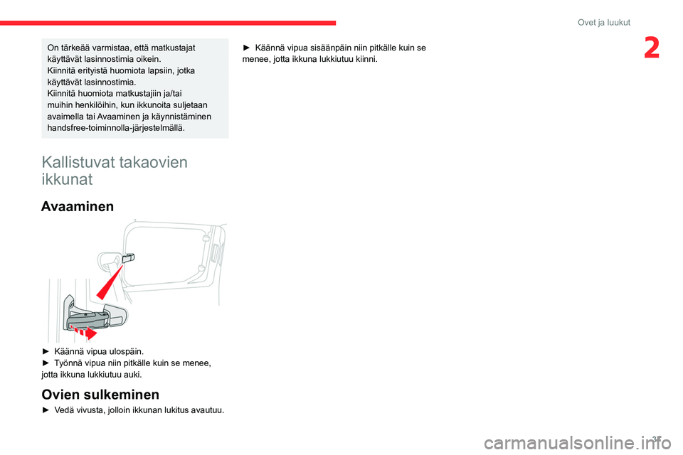 CITROEN BERLINGO VAN 2021 Omistajan Käsikirjat (in Finnish) 37
Ovet ja luukut
2On tärkeää varmistaa, että matkustajat
käyttävät lasinnostimia oikein.
Kiinnitä erityistä huomiota lapsiin, jotka
käyttävät lasinnostimia.
Kiinnitä huomiota matkustaj CITROEN BERLINGO VAN 2021 Omistajan Käsikirjat (in Finnish) 37
Ovet ja luukut
2On tärkeää varmistaa, että matkustajat
käyttävät lasinnostimia oikein.
Kiinnitä erityistä huomiota lapsiin, jotka
käyttävät lasinnostimia.
Kiinnitä huomiota matkustaj