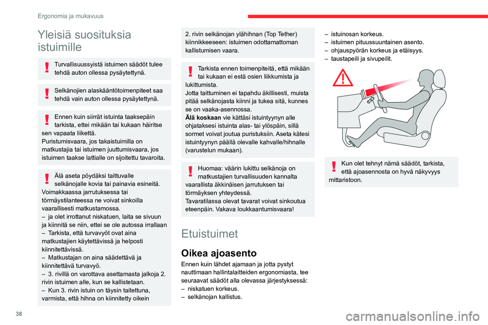 CITROEN BERLINGO VAN 2021 Omistajan Käsikirjat (in Finnish) 38
Ergonomia ja mukavuus
Yleisiä suosituksia istuimille
Turvallisuussyistä istuimen säädöt tulee
tehdä auton ollessa pysäytettynä.
Selkänojien alaskääntötoimenpiteet saa
tehdä vain auto CITROEN BERLINGO VAN 2021 Omistajan Käsikirjat (in Finnish) 38
Ergonomia ja mukavuus
Yleisiä suosituksia istuimille
Turvallisuussyistä istuimen säädöt tulee
tehdä auton ollessa pysäytettynä.
Selkänojien alaskääntötoimenpiteet saa
tehdä vain auto