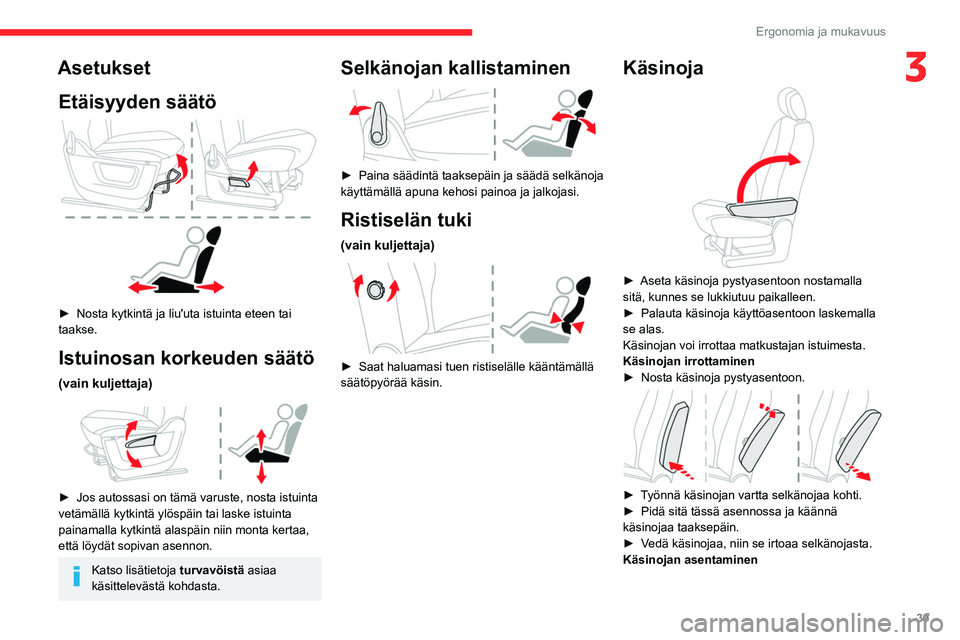 CITROEN BERLINGO VAN 2021 Omistajan Käsikirjat (in Finnish) 39
Ergonomia ja mukavuus
3AsetuksetEtäisyyden säätö
► Nosta kytkintä ja liu'uta istuinta eteen tai taakse.
Istuinosan korkeuden säätö
(vain kuljettaja)
► Jos CITROEN BERLINGO VAN 2021 Omistajan Käsikirjat (in Finnish) 39
Ergonomia ja mukavuus
3AsetuksetEtäisyyden säätö
► Nosta kytkintä ja liu'uta istuinta eteen tai taakse.
Istuinosan korkeuden säätö
(vain kuljettaja)
► Jos