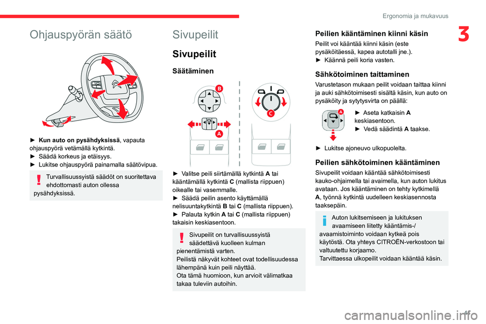 CITROEN BERLINGO VAN 2021 Omistajan Käsikirjat (in Finnish) 41
Ergonomia ja mukavuus
3Ohjauspyörän säätö
► Kun auto on pysähdyksissä, vapauta
ohjauspyörä vetämällä kytkintä.
► Säädä
korkeus ja etäisyys.
► Lukitse
CITROEN BERLINGO VAN 2021 Omistajan Käsikirjat (in Finnish) 41
Ergonomia ja mukavuus
3Ohjauspyörän säätö
► Kun auto on pysähdyksissä, vapauta
ohjauspyörä vetämällä kytkintä.
► Säädä
korkeus ja etäisyys.
► Lukitse