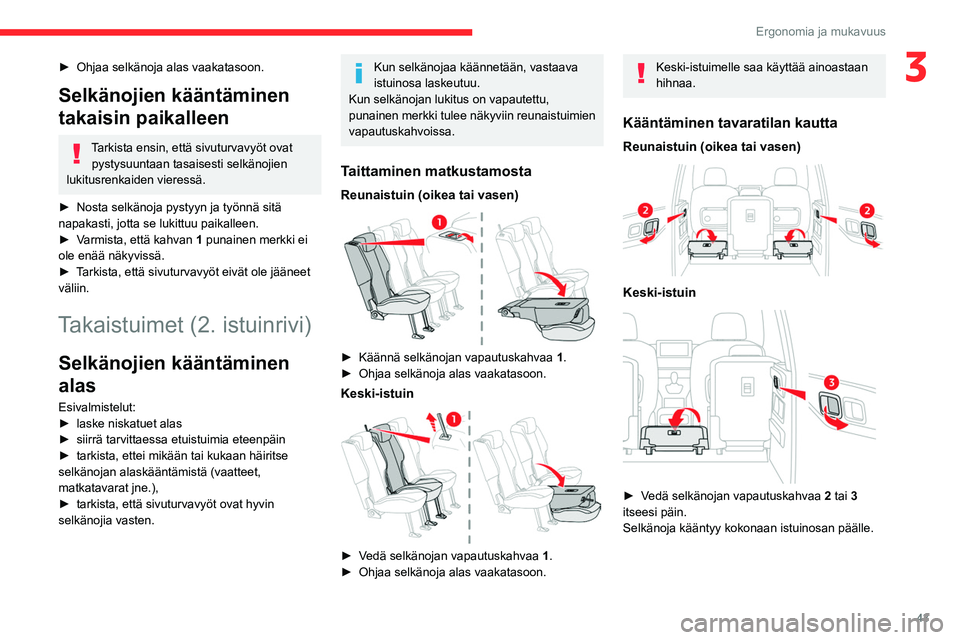 CITROEN BERLINGO VAN 2021 Omistajan Käsikirjat (in Finnish) 43
Ergonomia ja mukavuus
3► Ohjaa selkänoja alas vaakatasoon.
Selkänojien kääntäminen
takaisin paikalleen
Tarkista ensin, että sivuturvavyöt ovat pystysuuntaan tasaisesti selkänoji CITROEN BERLINGO VAN 2021 Omistajan Käsikirjat (in Finnish) 43
Ergonomia ja mukavuus
3► Ohjaa selkänoja alas vaakatasoon.
Selkänojien kääntäminen
takaisin paikalleen
Tarkista ensin, että sivuturvavyöt ovat pystysuuntaan tasaisesti selkänoji