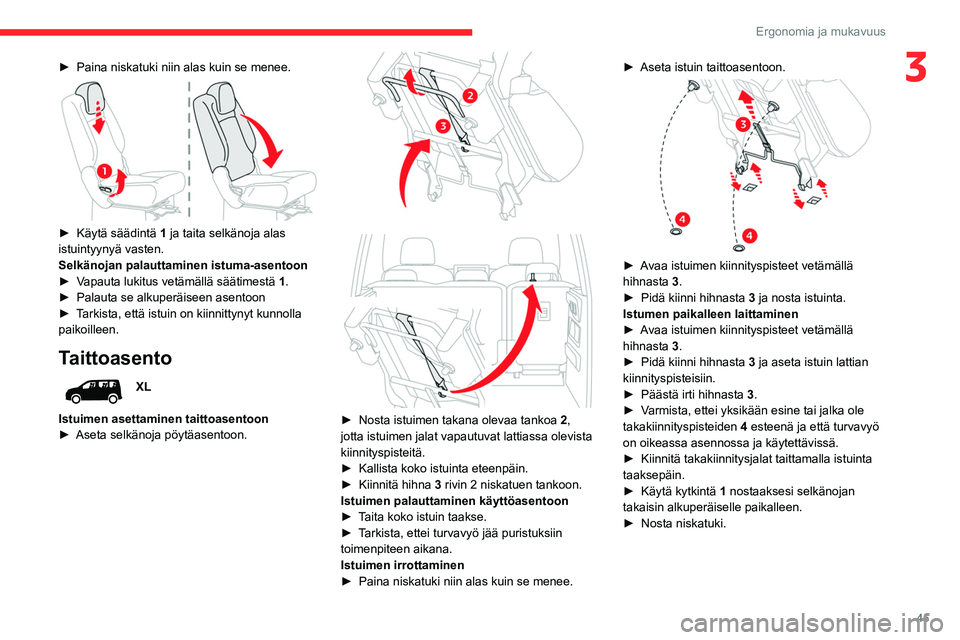 CITROEN BERLINGO VAN 2021 Omistajan Käsikirjat (in Finnish) 45
Ergonomia ja mukavuus
3► Paina niskatuki niin alas kuin se menee.
► Käytä säädintä 1 ja taita selkänoja alas
istuintyynyä vasten.
Selkänojan palauttaminen istu CITROEN BERLINGO VAN 2021 Omistajan Käsikirjat (in Finnish) 45
Ergonomia ja mukavuus
3► Paina niskatuki niin alas kuin se menee.
► Käytä säädintä 1 ja taita selkänoja alas
istuintyynyä vasten.
Selkänojan palauttaminen istu