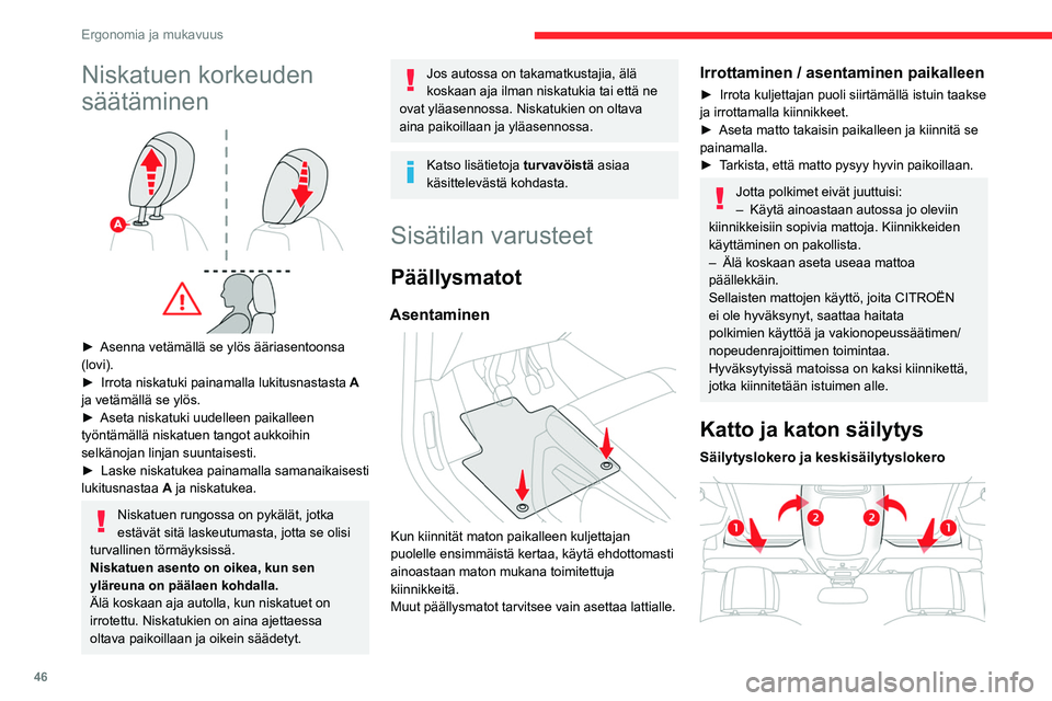 CITROEN BERLINGO VAN 2021 Omistajan Käsikirjat (in Finnish) 46
Ergonomia ja mukavuus
Niskatuen korkeuden
säätäminen
► Asenna vetämällä se ylös ääriasentoonsa (lovi).
► Irrota niskatuki painamalla lukitusnastasta A
CITROEN BERLINGO VAN 2021 Omistajan Käsikirjat (in Finnish) 46
Ergonomia ja mukavuus
Niskatuen korkeuden
säätäminen
► Asenna vetämällä se ylös ääriasentoonsa (lovi).
► Irrota niskatuki painamalla lukitusnastasta A