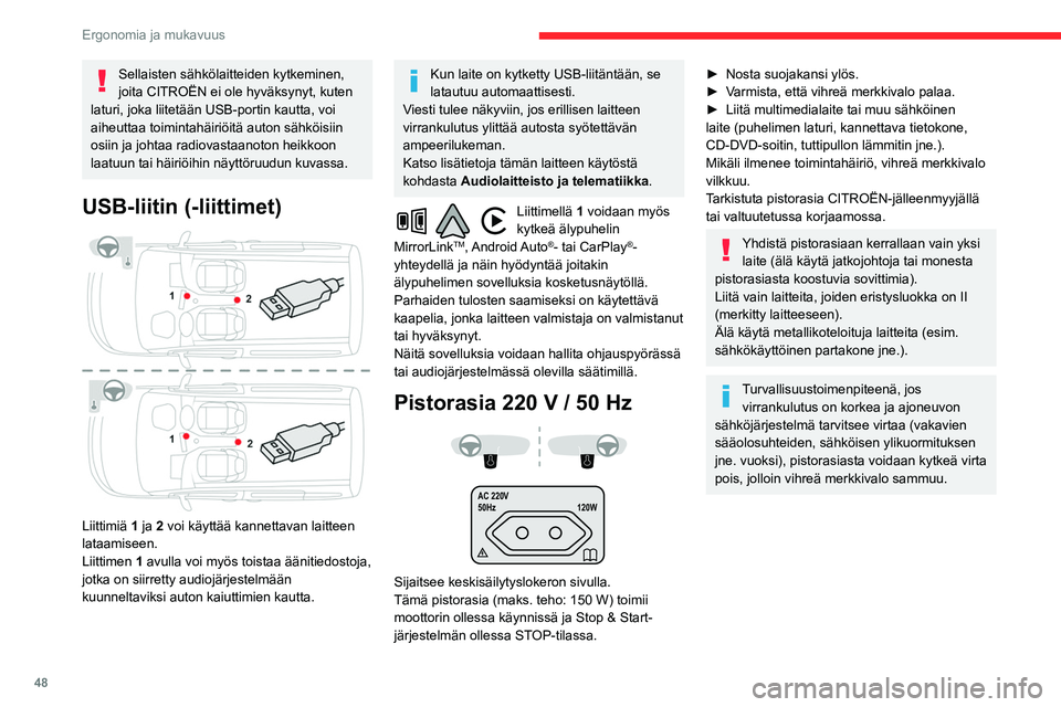 CITROEN BERLINGO VAN 2021 Omistajan Käsikirjat (in Finnish) 48
Ergonomia ja mukavuus
Sellaisten sähkölaitteiden kytkeminen,
joita CITROËN ei ole hyväksynyt, kuten
laturi, joka liitetään USB-portin kautta, voi
aiheuttaa toimintahäiriöitä auton sähk CITROEN BERLINGO VAN 2021 Omistajan Käsikirjat (in Finnish) 48
Ergonomia ja mukavuus
Sellaisten sähkölaitteiden kytkeminen,
joita CITROËN ei ole hyväksynyt, kuten
laturi, joka liitetään USB-portin kautta, voi
aiheuttaa toimintahäiriöitä auton sähk