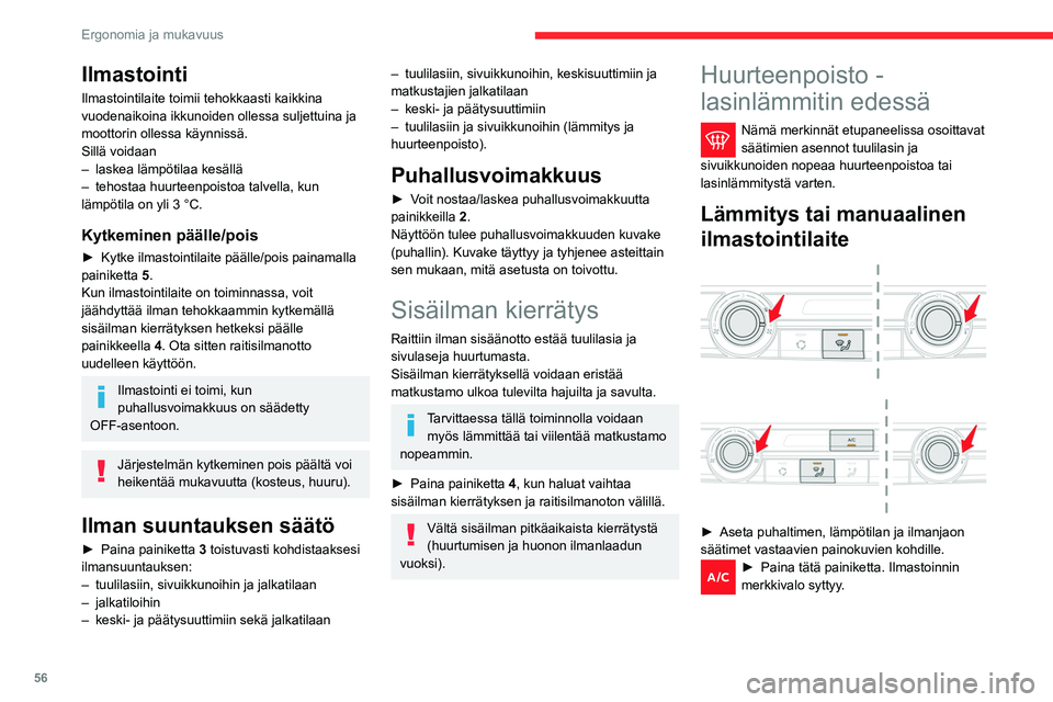 CITROEN BERLINGO VAN 2021 Omistajan Käsikirjat (in Finnish) 56
Ergonomia ja mukavuus
Ilmastointi
Ilmastointilaite toimii tehokkaasti kaikkina
vuodenaikoina ikkunoiden ollessa suljettuina ja
moottorin ollessa käynnissä.
Sillä voidaan
–
laskea lämpötil CITROEN BERLINGO VAN 2021 Omistajan Käsikirjat (in Finnish) 56
Ergonomia ja mukavuus
Ilmastointi
Ilmastointilaite toimii tehokkaasti kaikkina
vuodenaikoina ikkunoiden ollessa suljettuina ja
moottorin ollessa käynnissä.
Sillä voidaan
–
laskea lämpötil