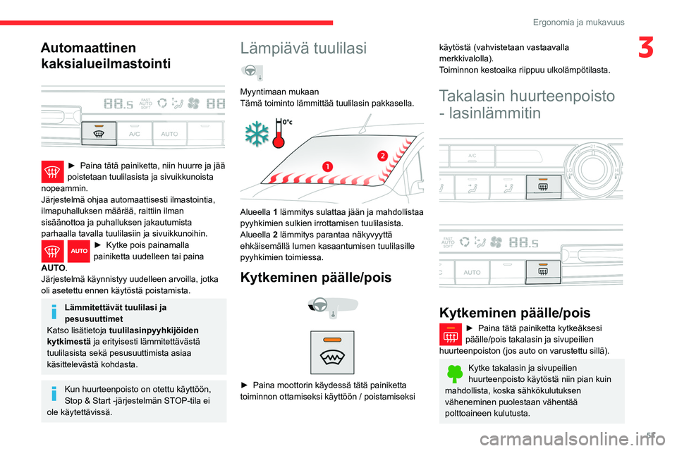CITROEN BERLINGO VAN 2021 Omistajan Käsikirjat (in Finnish) 57
Ergonomia ja mukavuus
3Automaattinen kaksialueilmastointi
► Paina tätä painiketta, niin huurre ja jää poistetaan tuulilasista ja sivuikkunoista
nopeammin.
Järjestelmä CITROEN BERLINGO VAN 2021 Omistajan Käsikirjat (in Finnish) 57
Ergonomia ja mukavuus
3Automaattinen kaksialueilmastointi
► Paina tätä painiketta, niin huurre ja jää poistetaan tuulilasista ja sivuikkunoista
nopeammin.
Järjestelmä