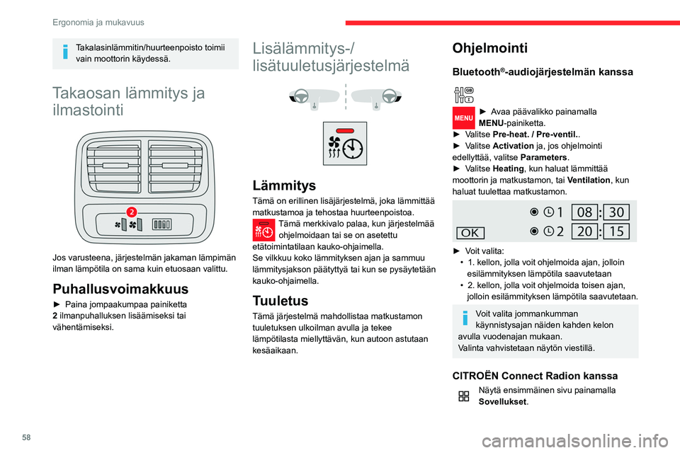 CITROEN BERLINGO VAN 2021 Omistajan Käsikirjat (in Finnish) 58
Ergonomia ja mukavuus
Takalasinlämmitin/huurteenpoisto toimii vain moottorin käydessä.
Takaosan lämmitys ja ilmastointi
Jos varusteena, järjestelmän jakaman lämpimän
ilman lämpötila CITROEN BERLINGO VAN 2021 Omistajan Käsikirjat (in Finnish) 58
Ergonomia ja mukavuus
Takalasinlämmitin/huurteenpoisto toimii vain moottorin käydessä.
Takaosan lämmitys ja ilmastointi
Jos varusteena, järjestelmän jakaman lämpimän
ilman lämpötila