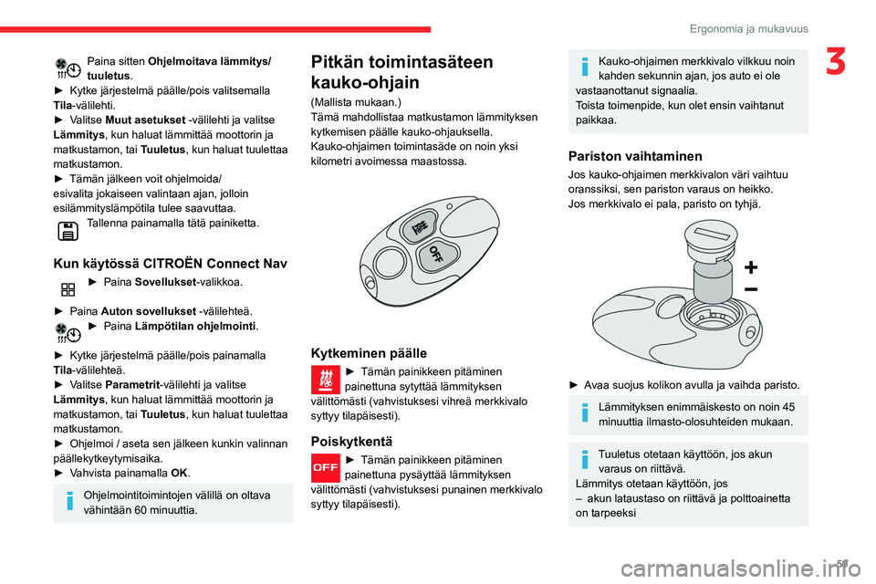 CITROEN BERLINGO VAN 2021 Omistajan Käsikirjat (in Finnish) 59
Ergonomia ja mukavuus
3Paina sitten Ohjelmoitava lämmitys/
tuuletus.
► Kytke
järjestelmä päälle/pois valitsemalla
T
ila-välilehti.
► Valitse
Muut asetukset -vä CITROEN BERLINGO VAN 2021 Omistajan Käsikirjat (in Finnish) 59
Ergonomia ja mukavuus
3Paina sitten Ohjelmoitava lämmitys/
tuuletus.
► Kytke
järjestelmä päälle/pois valitsemalla
T
ila-välilehti.
► Valitse
Muut asetukset -vä