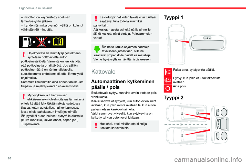 CITROEN BERLINGO VAN 2021 Omistajan Käsikirjat (in Finnish) 60
Ergonomia ja mukavuus
– moottori on käynnistetty edellisen
lämmityssyklin jälkeen
–
kahden lämmityspyynnön välillä on kulunut
vähintään 60
minuuttia.
Ohjelmoitavaan lämmit CITROEN BERLINGO VAN 2021 Omistajan Käsikirjat (in Finnish) 60
Ergonomia ja mukavuus
– moottori on käynnistetty edellisen
lämmityssyklin jälkeen
–
kahden lämmityspyynnön välillä on kulunut
vähintään 60
minuuttia.
Ohjelmoitavaan lämmit