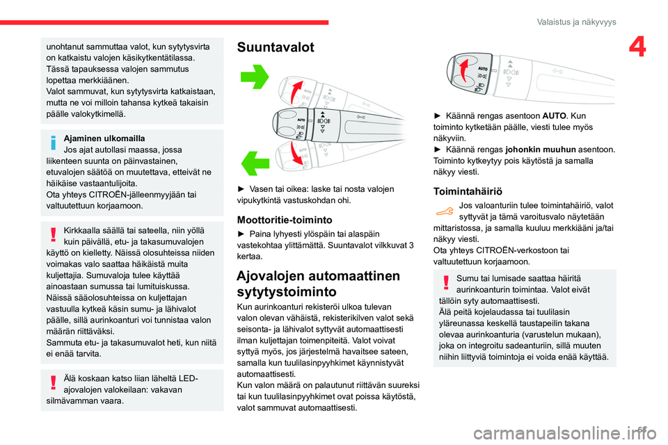 CITROEN BERLINGO VAN 2021 Omistajan Käsikirjat (in Finnish) 63
Valaistus ja näkyvyys
4unohtanut sammuttaa valot, kun sytytysvirta
on katkaistu valojen käsikytkentätilassa.
Tässä tapauksessa valojen sammutus
lopettaa merkkiäänen.
Valot sammuvat, kun sy CITROEN BERLINGO VAN 2021 Omistajan Käsikirjat (in Finnish) 63
Valaistus ja näkyvyys
4unohtanut sammuttaa valot, kun sytytysvirta
on katkaistu valojen käsikytkentätilassa.
Tässä tapauksessa valojen sammutus
lopettaa merkkiäänen.
Valot sammuvat, kun sy