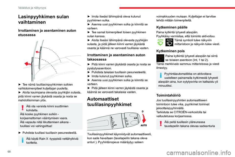 CITROEN BERLINGO VAN 2021 Omistajan Käsikirjat (in Finnish) 68
Valaistus ja näkyvyys
Lasinpyyhkimen sulan
vaihtaminen
Irrottaminen ja asentaminen auton
etuosassa
► Tee nämä tuulilasinpyyhkimien sulkien vaihtotoimenpiteet kuljettajan puole CITROEN BERLINGO VAN 2021 Omistajan Käsikirjat (in Finnish) 68
Valaistus ja näkyvyys
Lasinpyyhkimen sulan
vaihtaminen
Irrottaminen ja asentaminen auton
etuosassa
► Tee nämä tuulilasinpyyhkimien sulkien vaihtotoimenpiteet kuljettajan puole