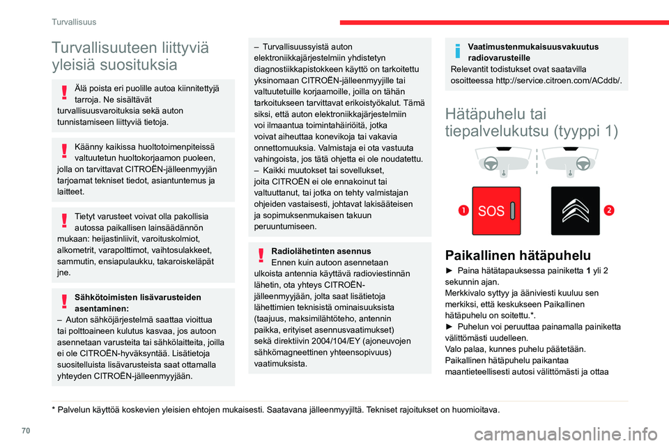 CITROEN BERLINGO VAN 2021 Omistajan Käsikirjat (in Finnish) 70
Turvallisuus
Turvallisuuteen liittyviä yleisiä suosituksia
Älä poista eri puolille autoa kiinnitettyjä
tarroja. Ne sisältävät
turvallisuusvaroituksia sekä auton
tunnistamiseen liittyvi CITROEN BERLINGO VAN 2021 Omistajan Käsikirjat (in Finnish) 70
Turvallisuus
Turvallisuuteen liittyviä yleisiä suosituksia
Älä poista eri puolille autoa kiinnitettyjä
tarroja. Ne sisältävät
turvallisuusvaroituksia sekä auton
tunnistamiseen liittyvi