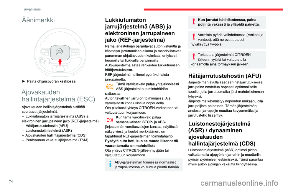 CITROEN BERLINGO VAN 2021 Omistajan Käsikirjat (in Finnish) 74
Turvallisuus
Äänimerkki
► Paina ohjauspyörän keskiosaa.
Ajovakauden hallintajärjestelmä (ESC)
Ajovakauden hallintajärjestelmä sisältää
seuraavat järjestelmät:
–
Lukkiu CITROEN BERLINGO VAN 2021 Omistajan Käsikirjat (in Finnish) 74
Turvallisuus
Äänimerkki
► Paina ohjauspyörän keskiosaa.
Ajovakauden hallintajärjestelmä (ESC)
Ajovakauden hallintajärjestelmä sisältää
seuraavat järjestelmät:
–
Lukkiu